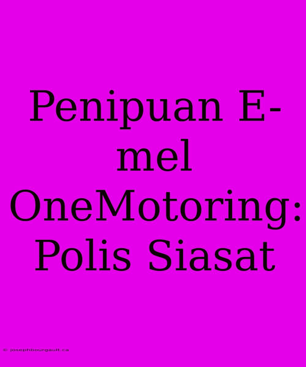 Penipuan E-mel OneMotoring: Polis Siasat