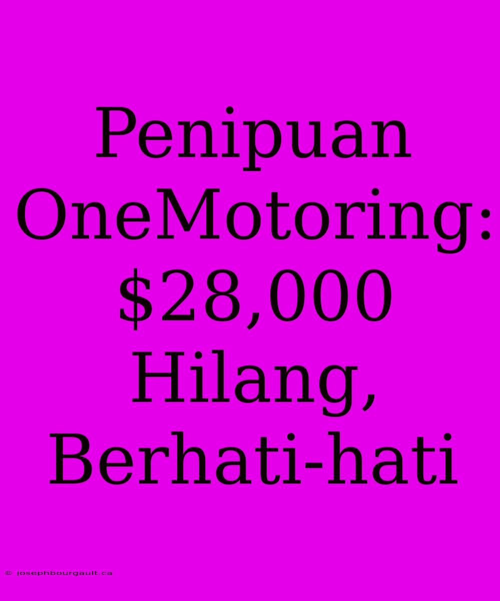 Penipuan OneMotoring: $28,000 Hilang, Berhati-hati