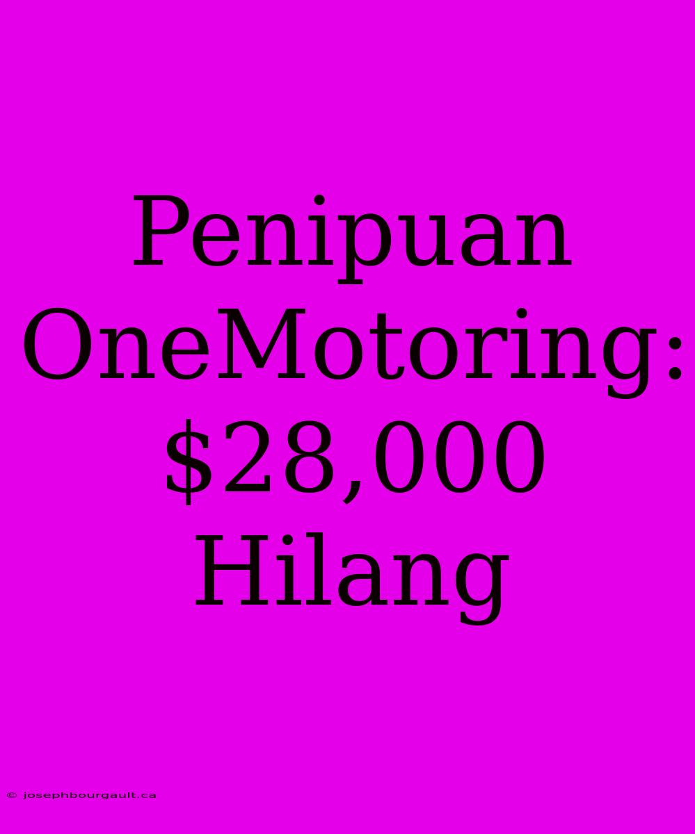 Penipuan OneMotoring: $28,000 Hilang