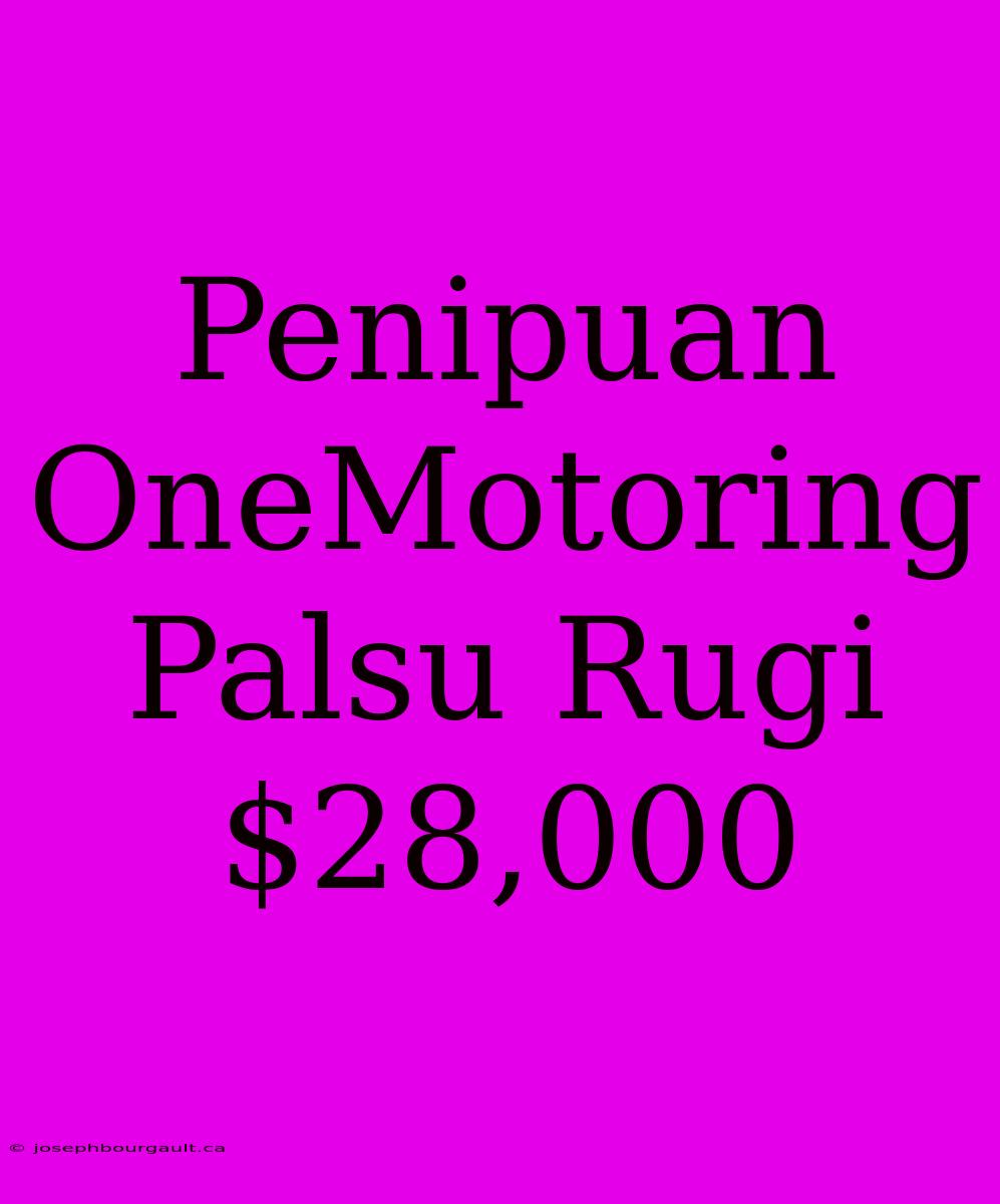 Penipuan OneMotoring Palsu Rugi $28,000