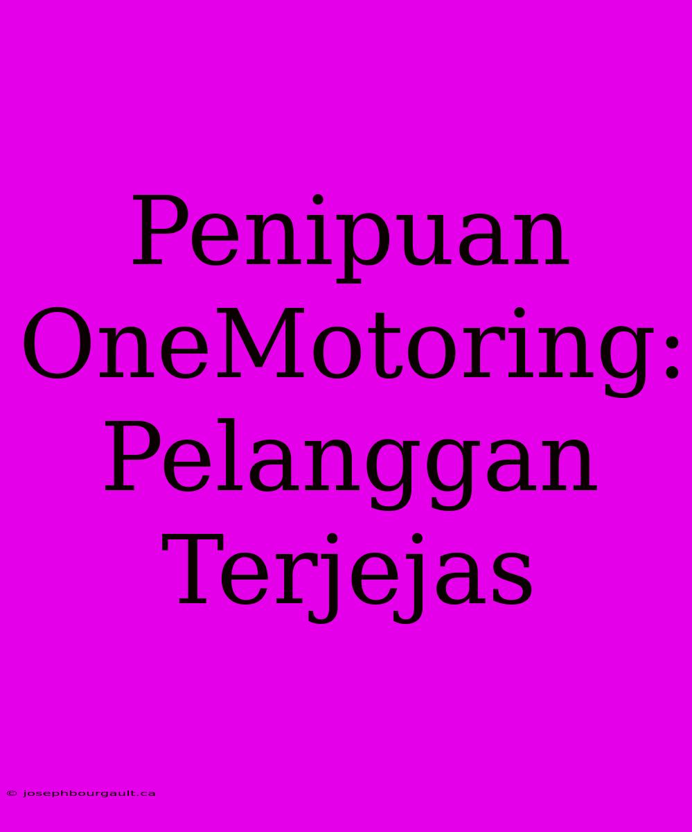 Penipuan OneMotoring: Pelanggan Terjejas