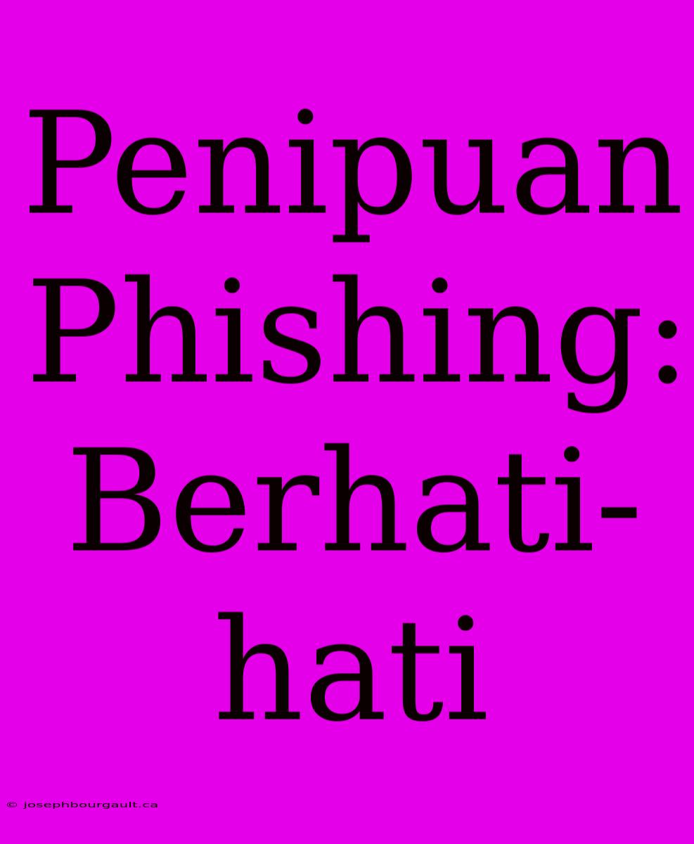 Penipuan Phishing: Berhati-hati