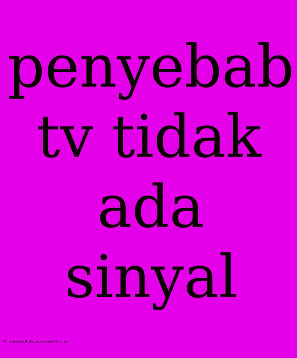 Penyebab Tv Tidak Ada Sinyal