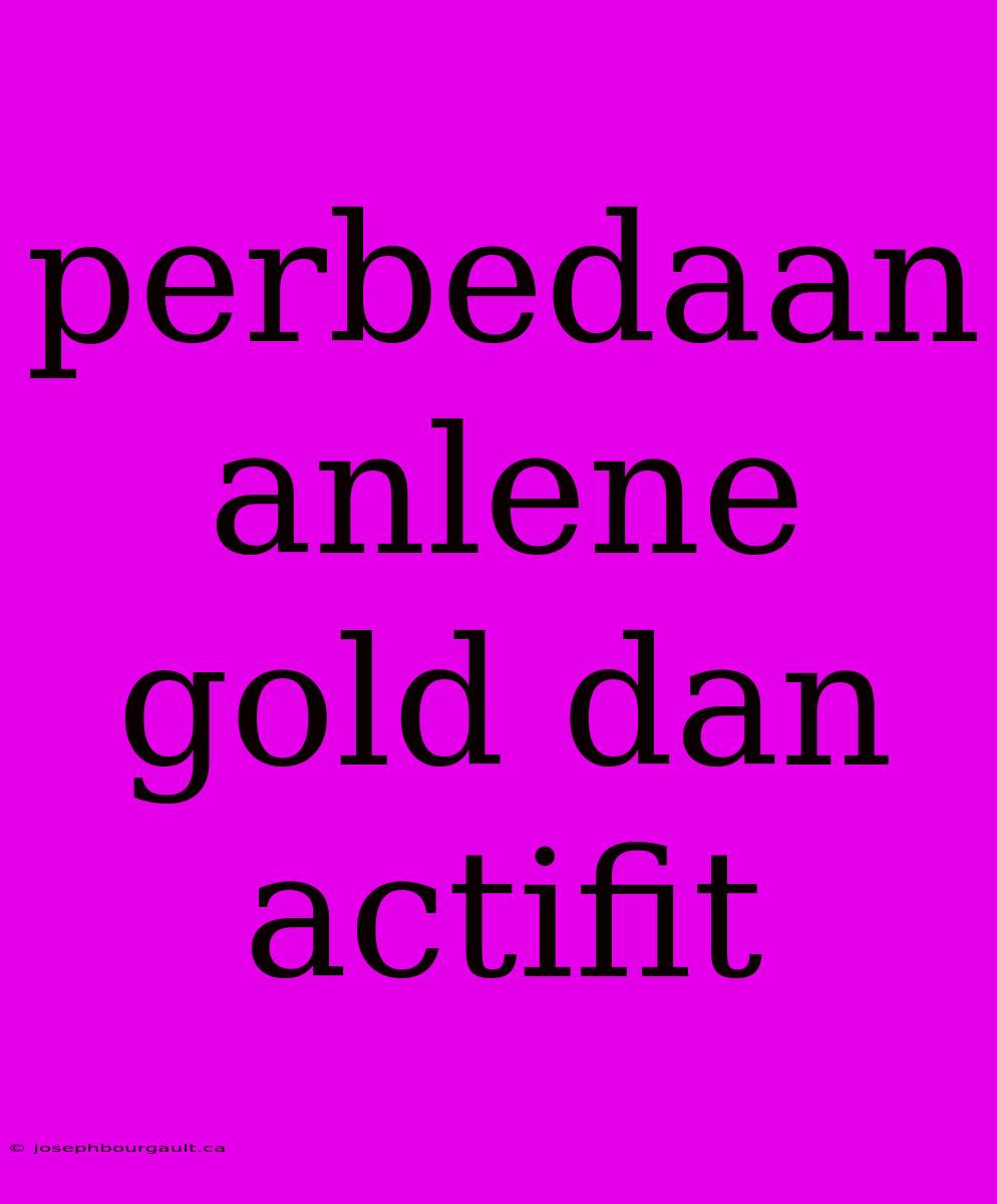 Perbedaan Anlene Gold Dan Actifit