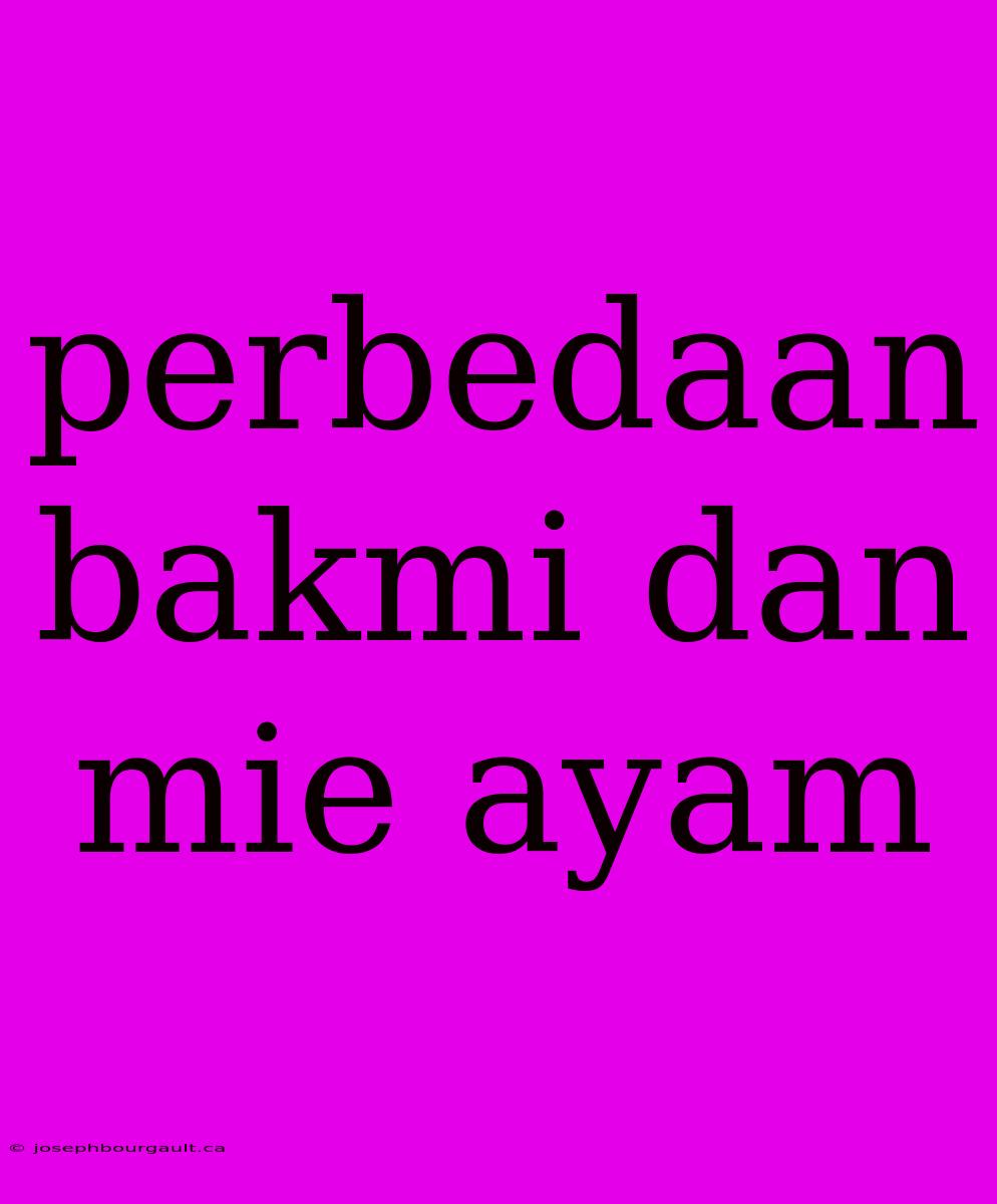 Perbedaan Bakmi Dan Mie Ayam