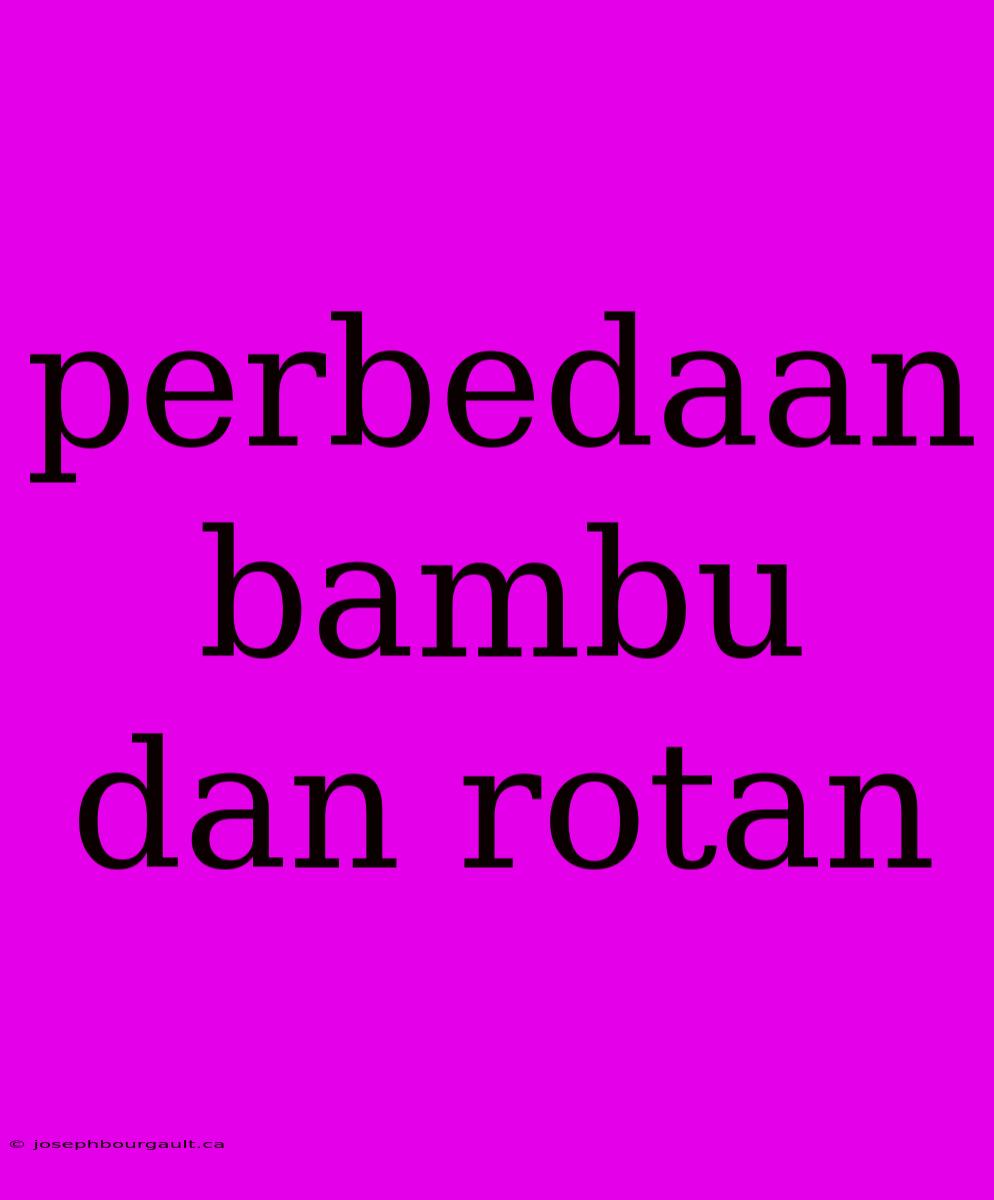 Perbedaan Bambu Dan Rotan