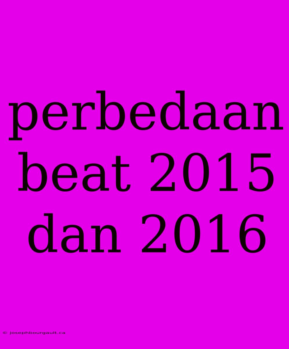 Perbedaan Beat 2015 Dan 2016