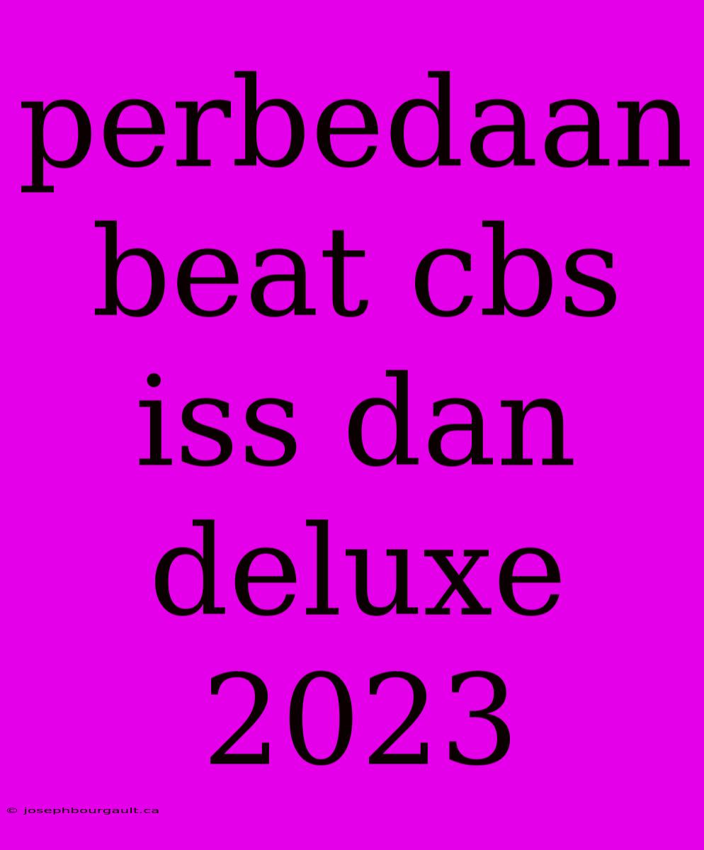 Perbedaan Beat Cbs Iss Dan Deluxe 2023