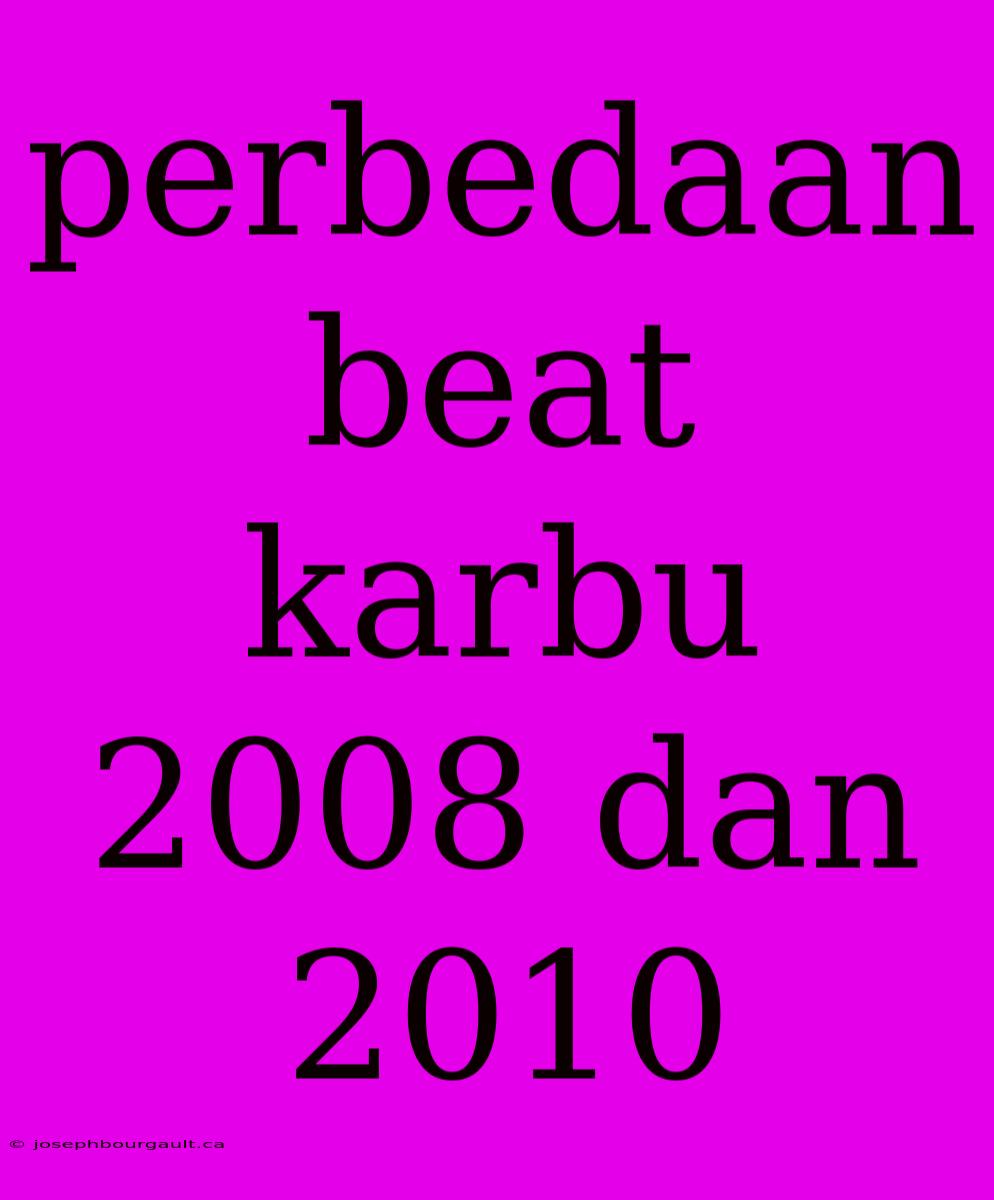 Perbedaan Beat Karbu 2008 Dan 2010