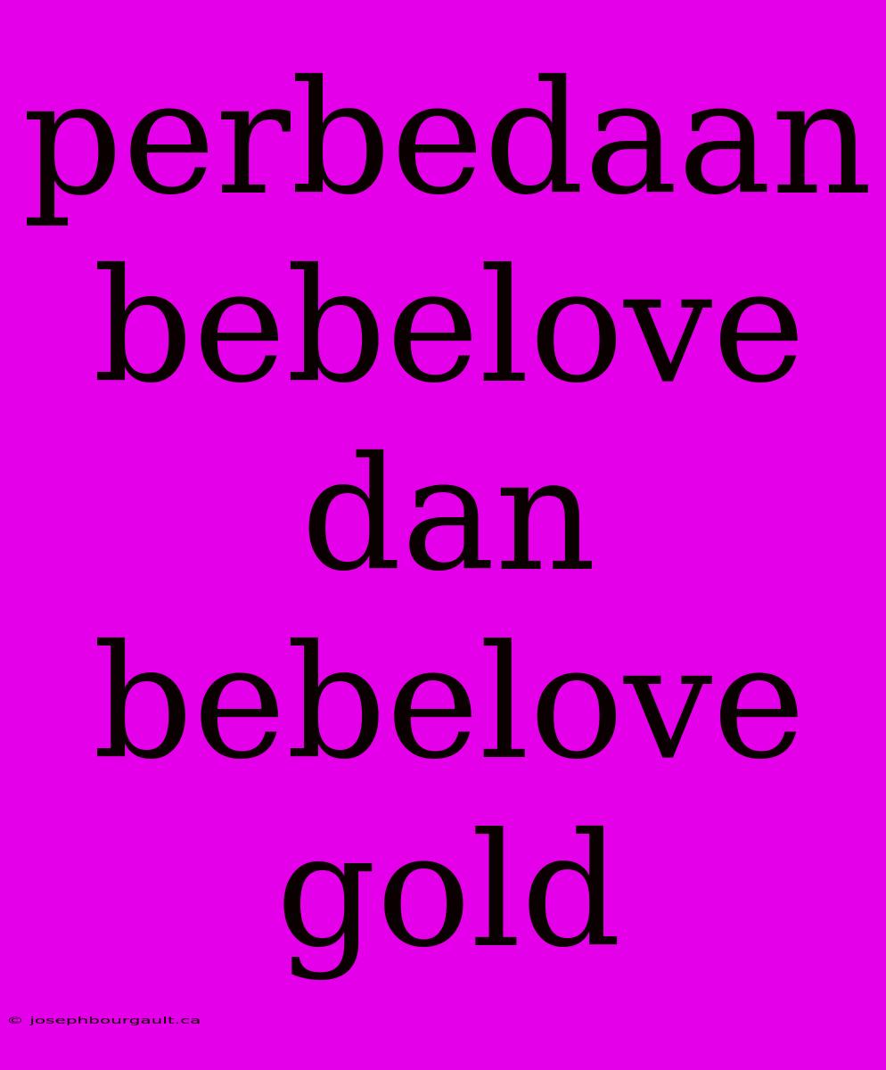 Perbedaan Bebelove Dan Bebelove Gold