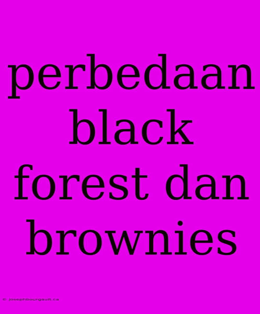 Perbedaan Black Forest Dan Brownies