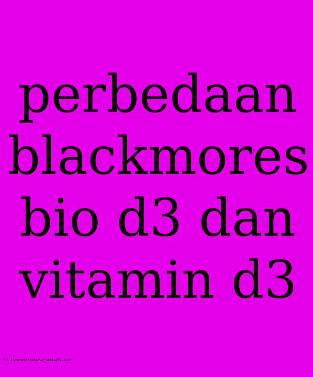 Perbedaan Blackmores Bio D3 Dan Vitamin D3