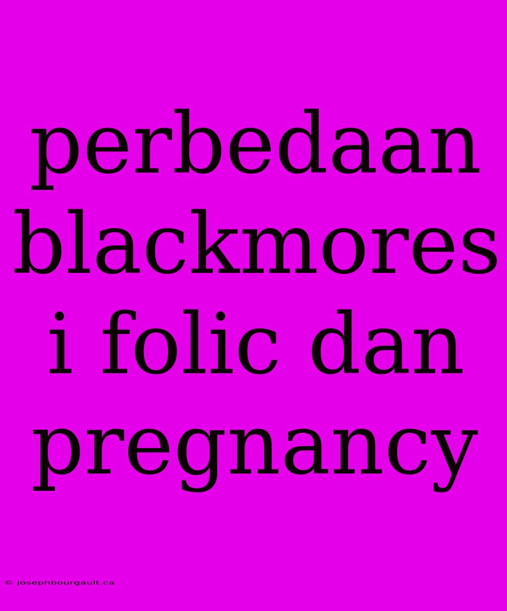 Perbedaan Blackmores I Folic Dan Pregnancy