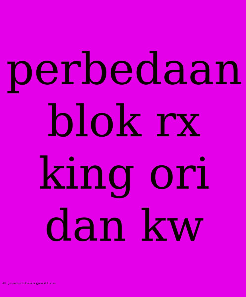 Perbedaan Blok Rx King Ori Dan Kw