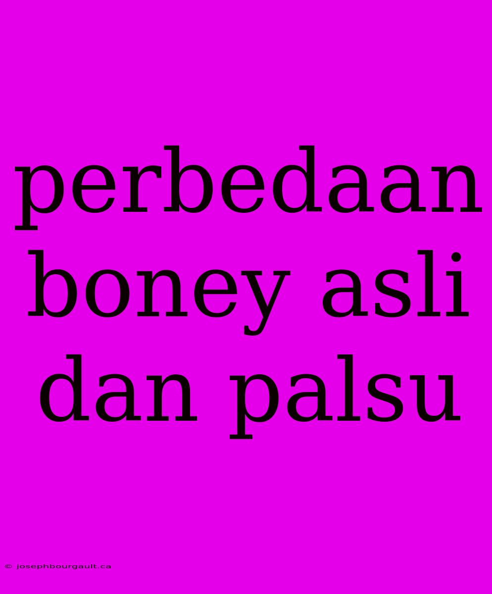 Perbedaan Boney Asli Dan Palsu