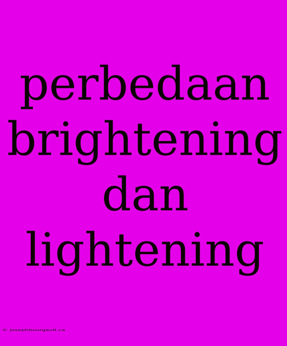 Perbedaan Brightening Dan Lightening