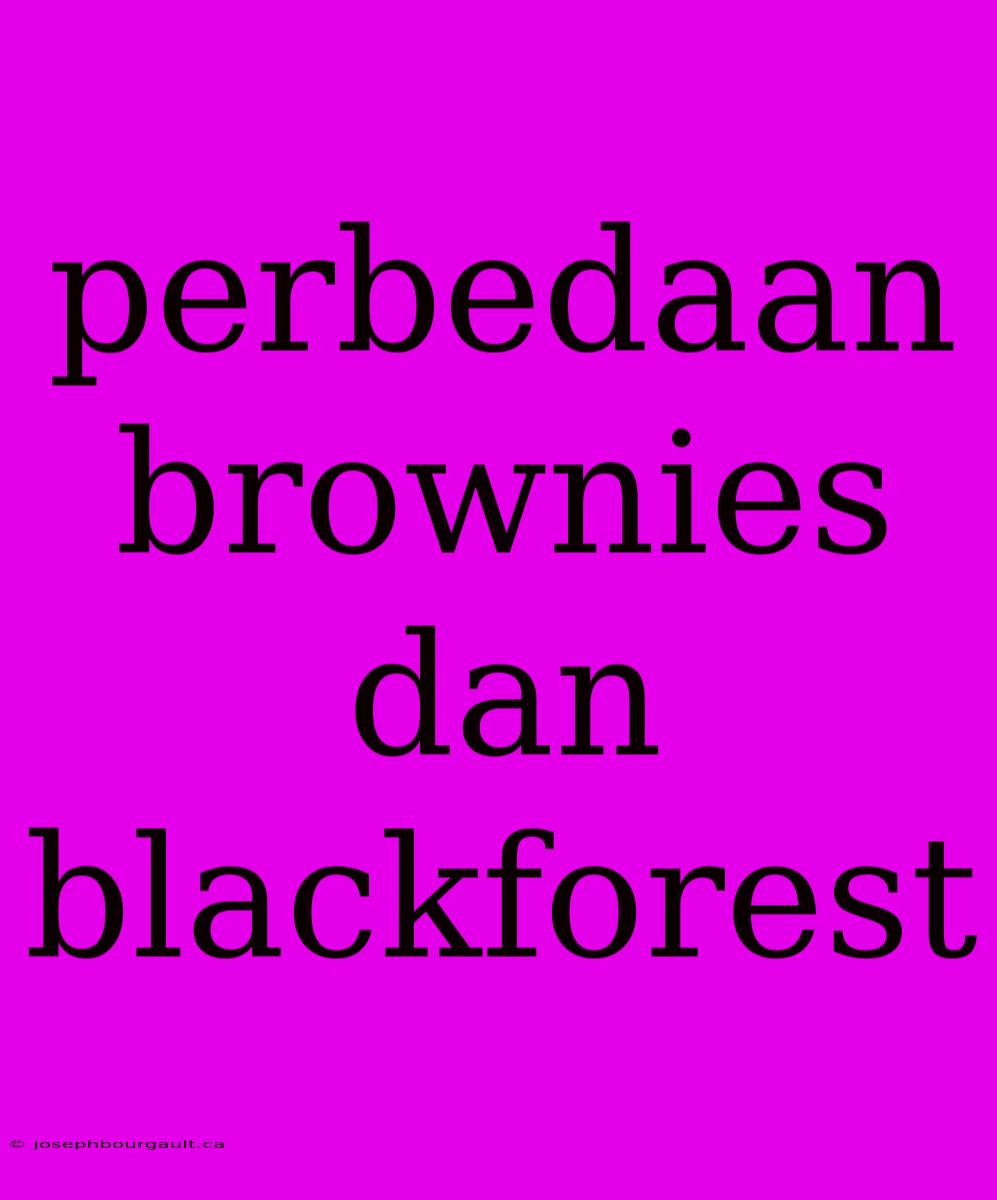 Perbedaan Brownies Dan Blackforest