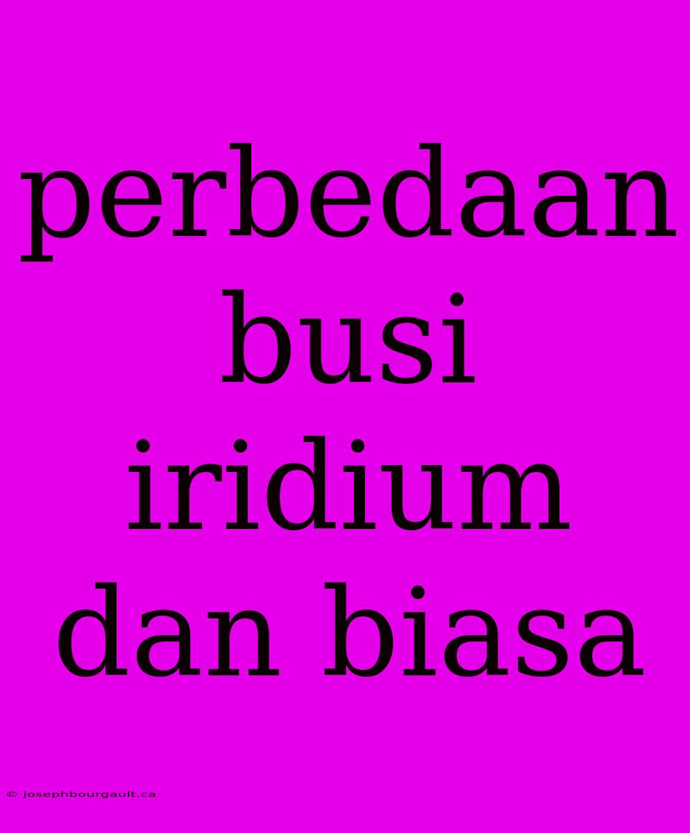 Perbedaan Busi Iridium Dan Biasa