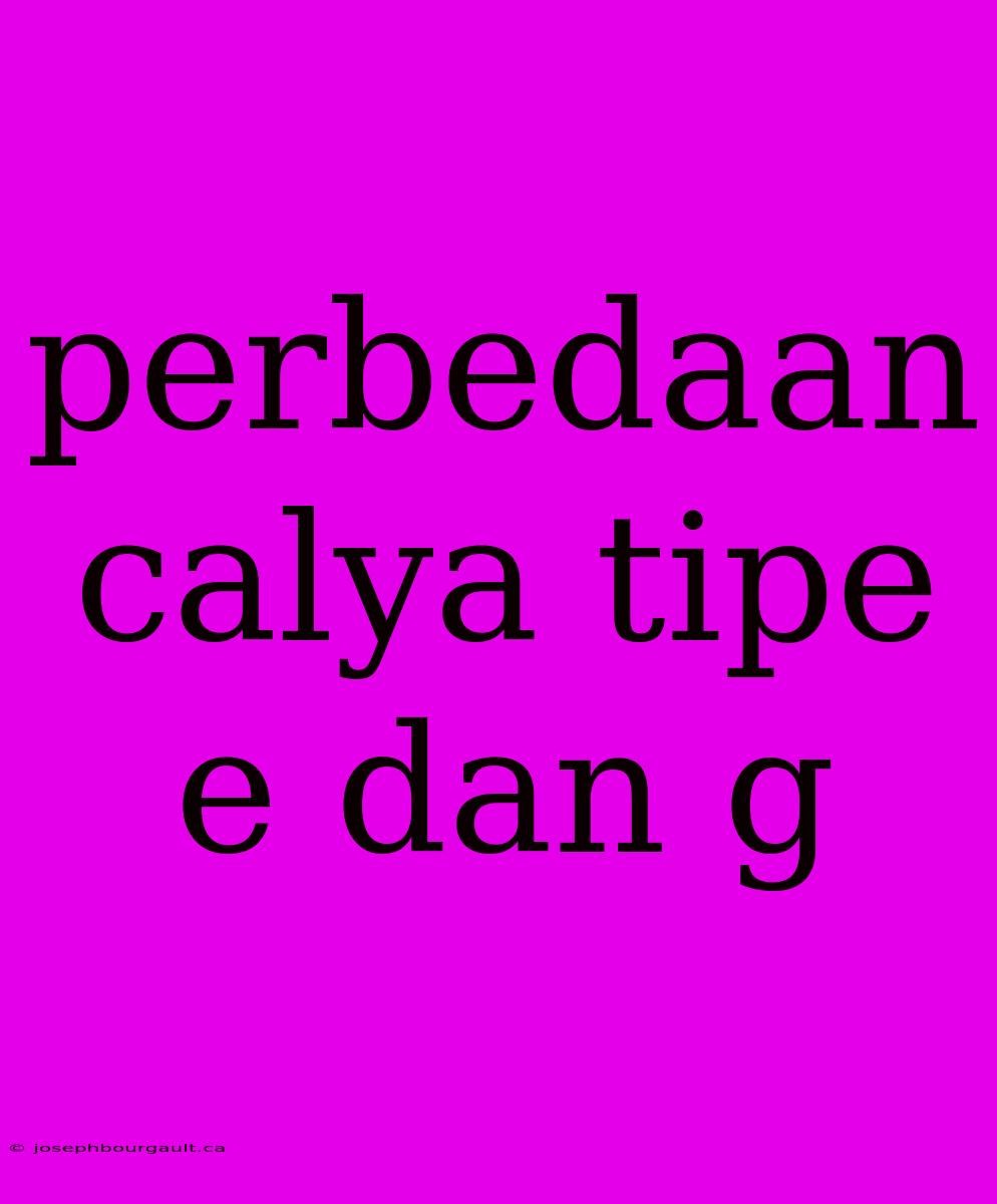 Perbedaan Calya Tipe E Dan G