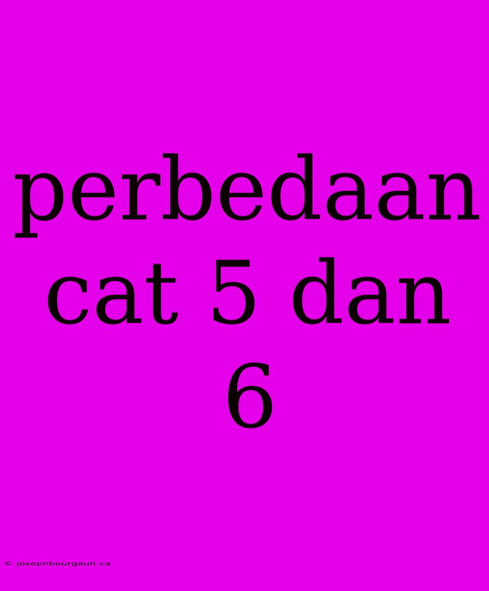 Perbedaan Cat 5 Dan 6