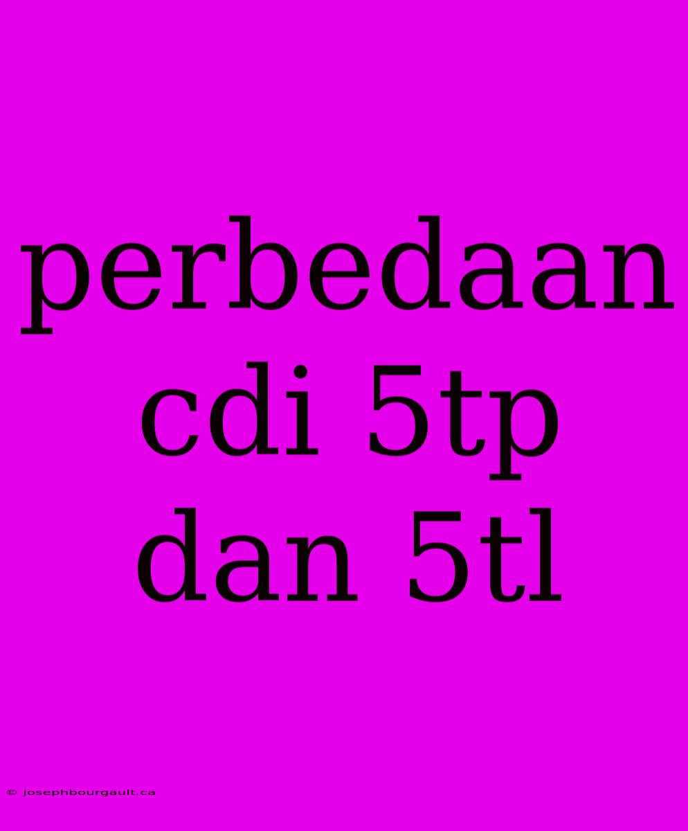 Perbedaan Cdi 5tp Dan 5tl