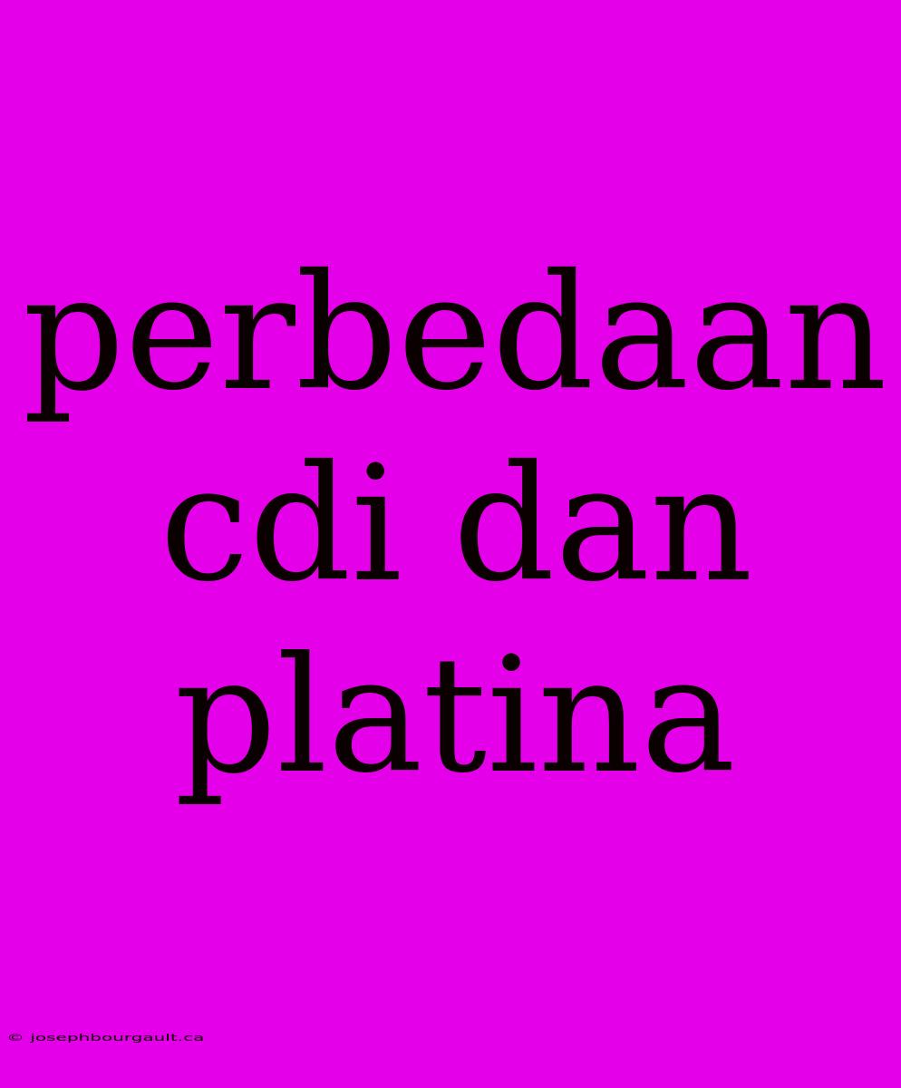 Perbedaan Cdi Dan Platina