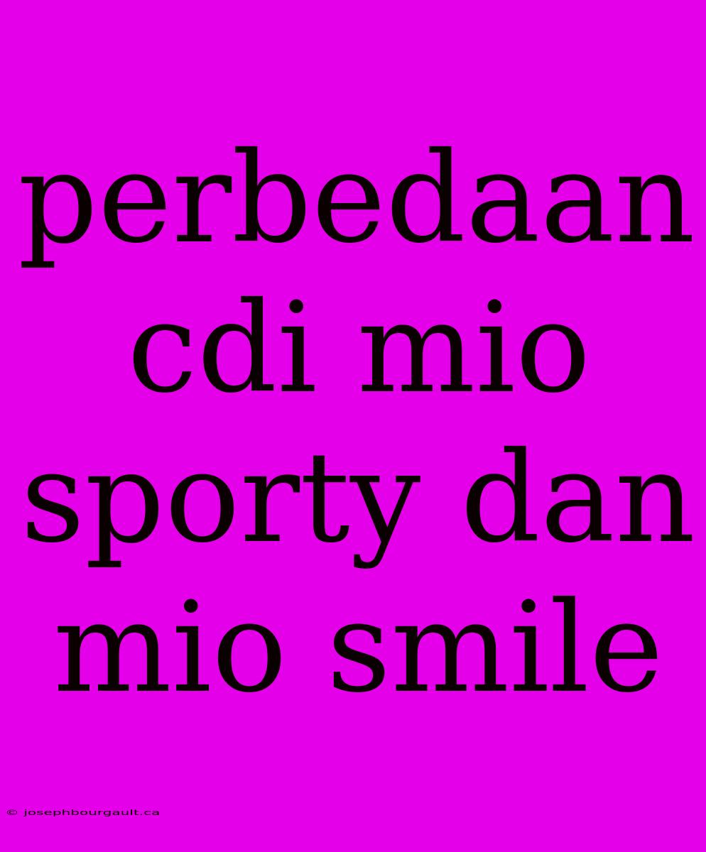 Perbedaan Cdi Mio Sporty Dan Mio Smile