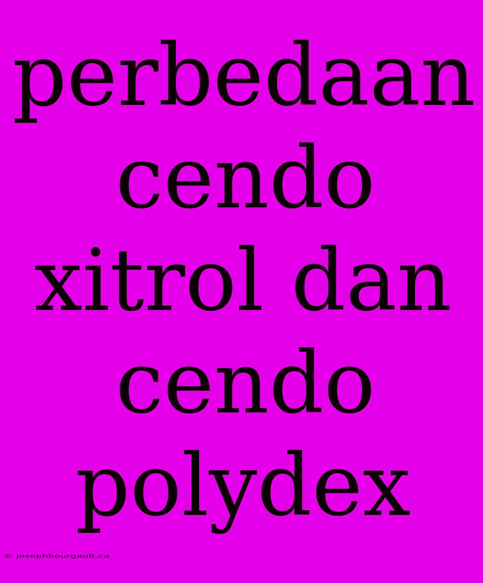 Perbedaan Cendo Xitrol Dan Cendo Polydex