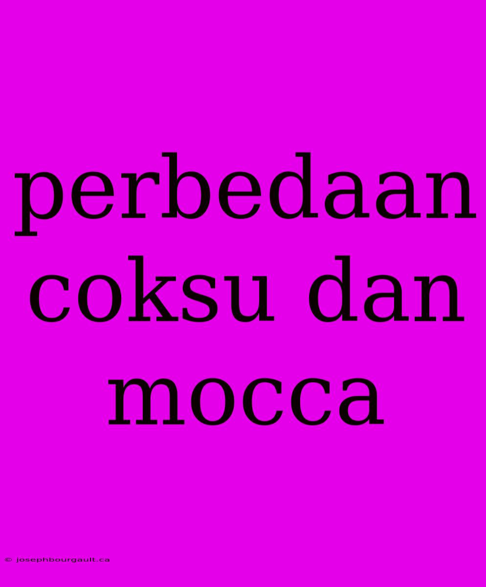 Perbedaan Coksu Dan Mocca