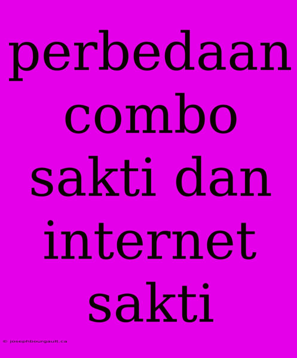 Perbedaan Combo Sakti Dan Internet Sakti