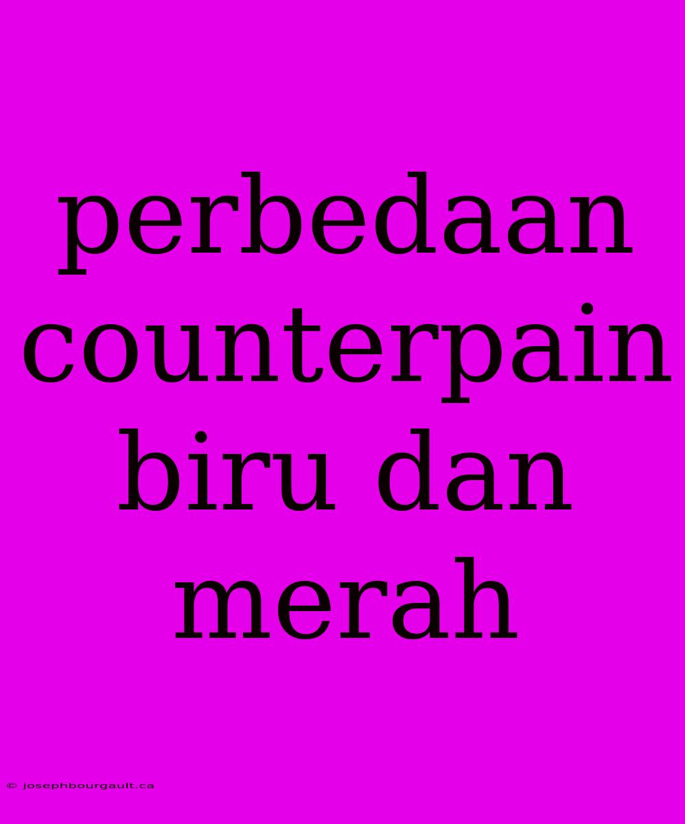 Perbedaan Counterpain Biru Dan Merah