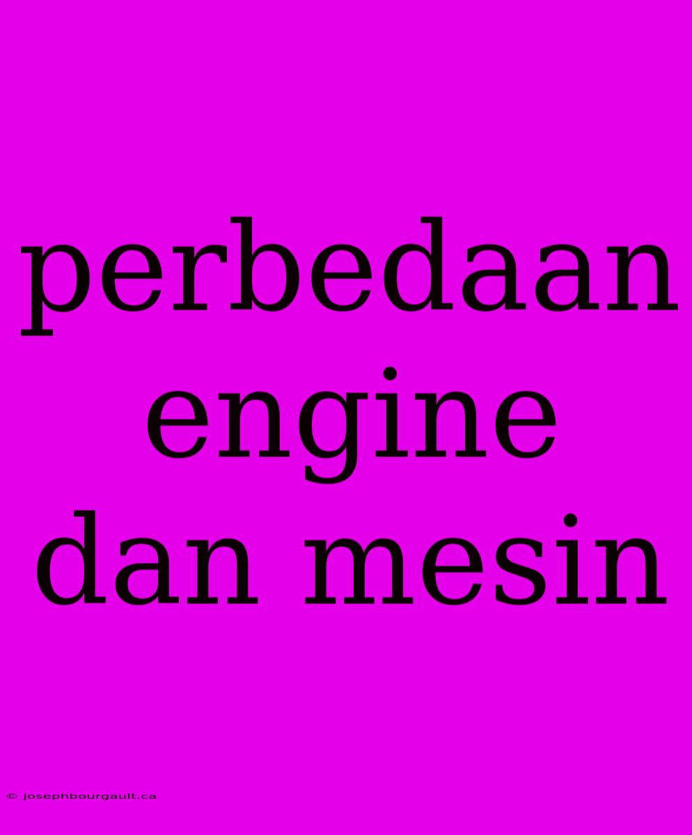 Perbedaan Engine Dan Mesin