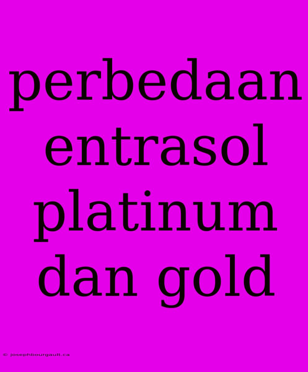 Perbedaan Entrasol Platinum Dan Gold