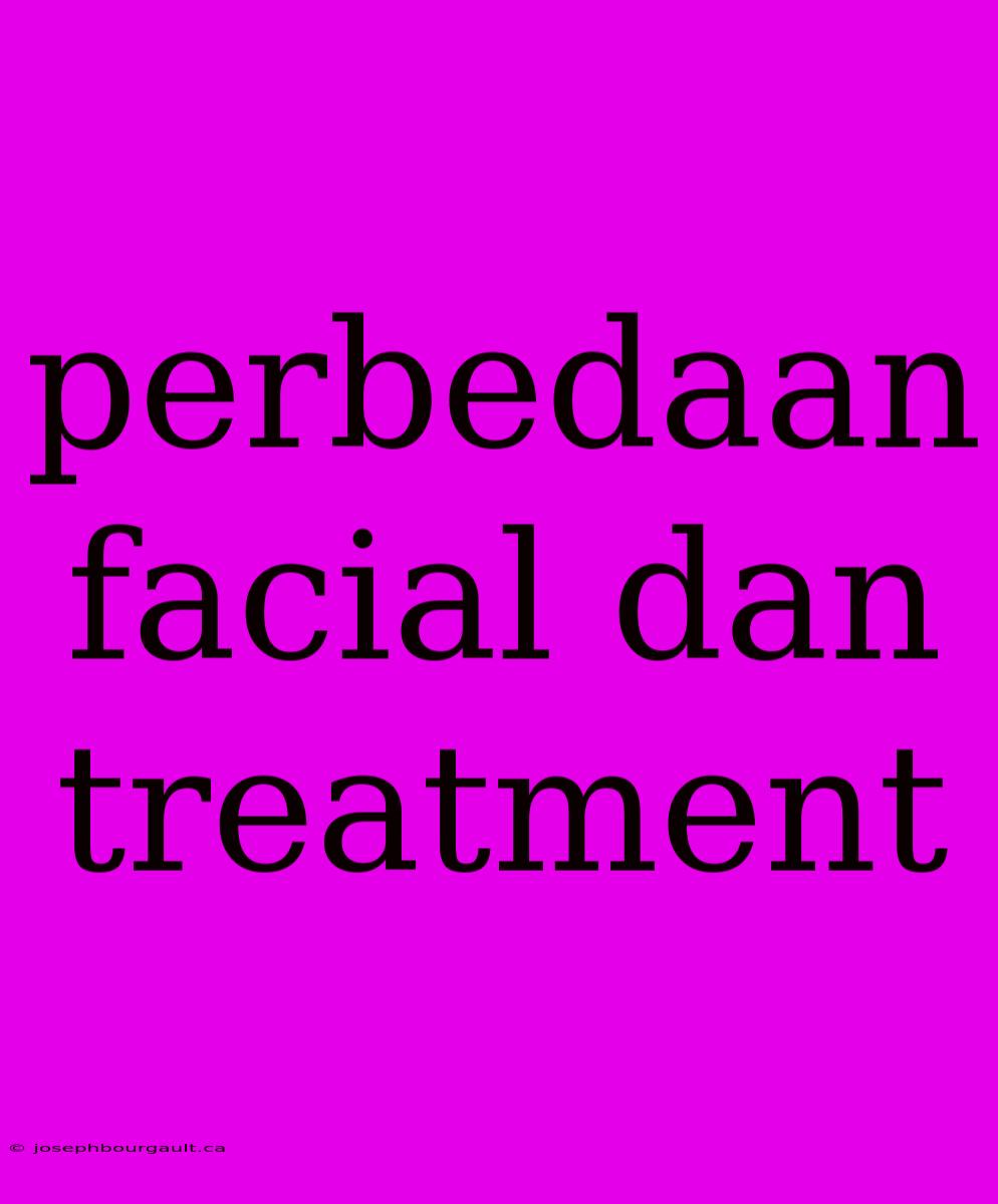 Perbedaan Facial Dan Treatment