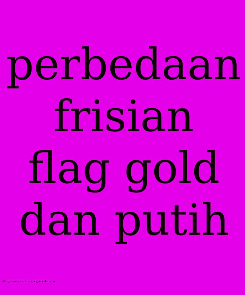 Perbedaan Frisian Flag Gold Dan Putih