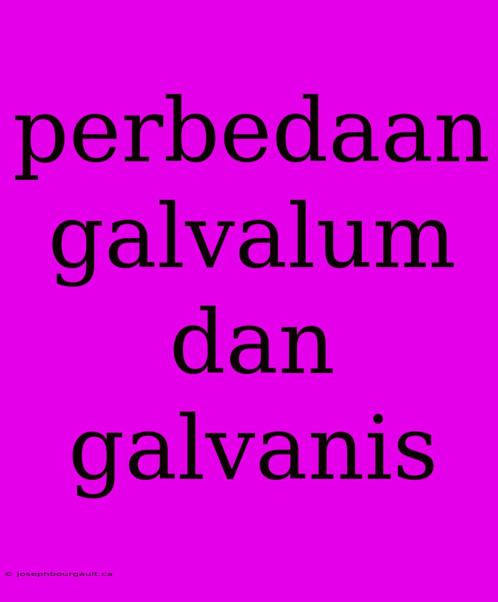 Perbedaan Galvalum Dan Galvanis