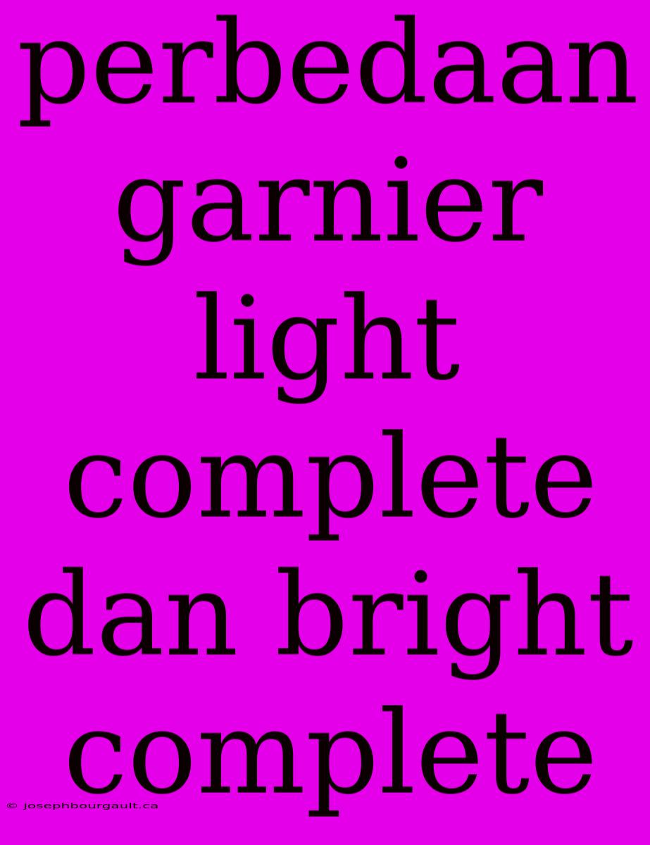 Perbedaan Garnier Light Complete Dan Bright Complete