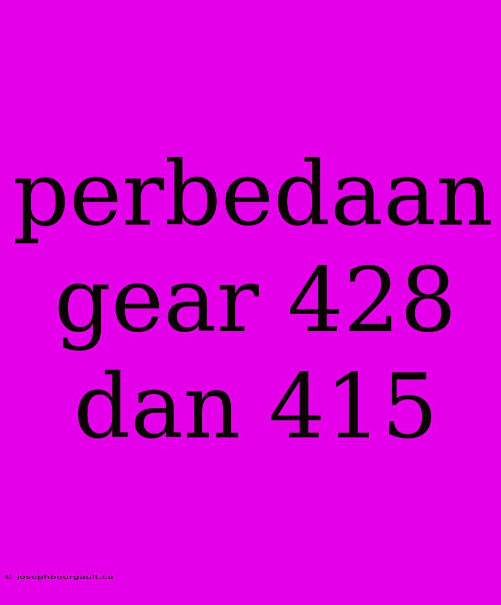 Perbedaan Gear 428 Dan 415