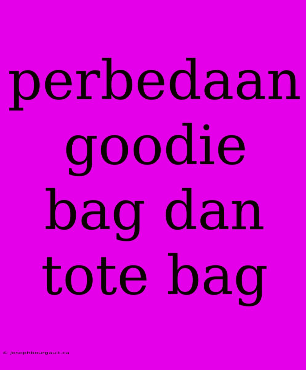 Perbedaan Goodie Bag Dan Tote Bag