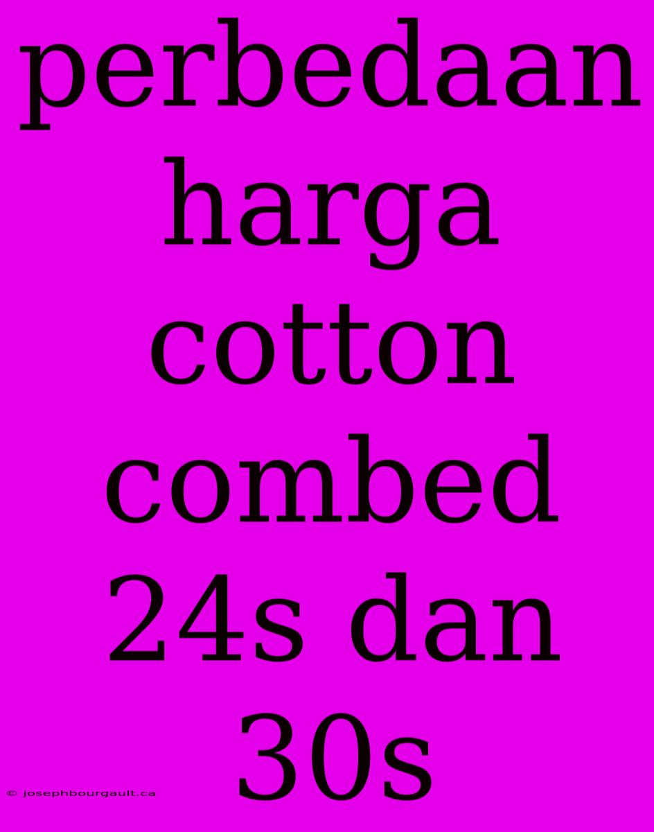 Perbedaan Harga Cotton Combed 24s Dan 30s