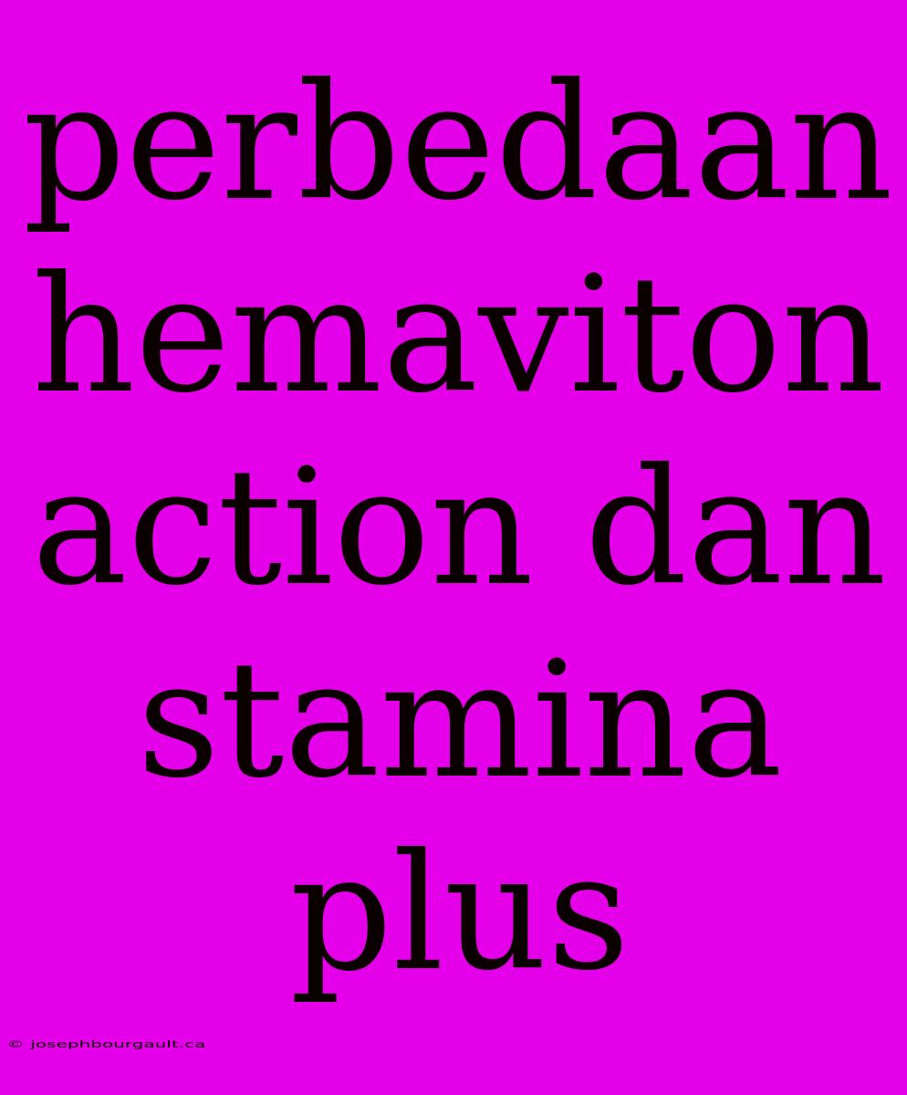 Perbedaan Hemaviton Action Dan Stamina Plus