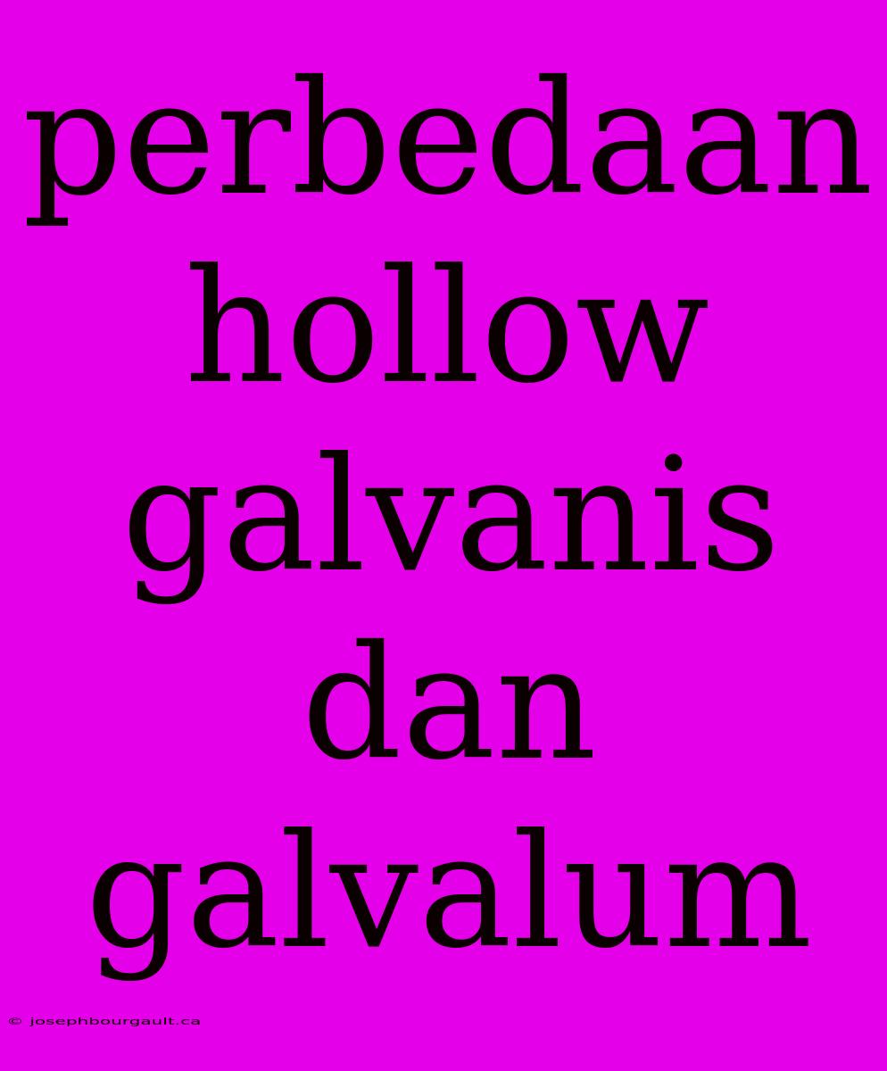 Perbedaan Hollow Galvanis Dan Galvalum