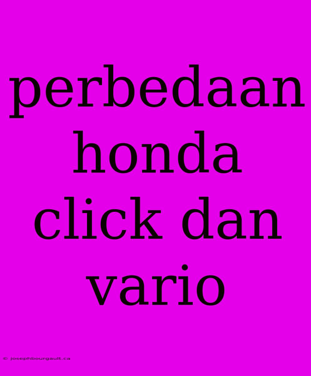 Perbedaan Honda Click Dan Vario