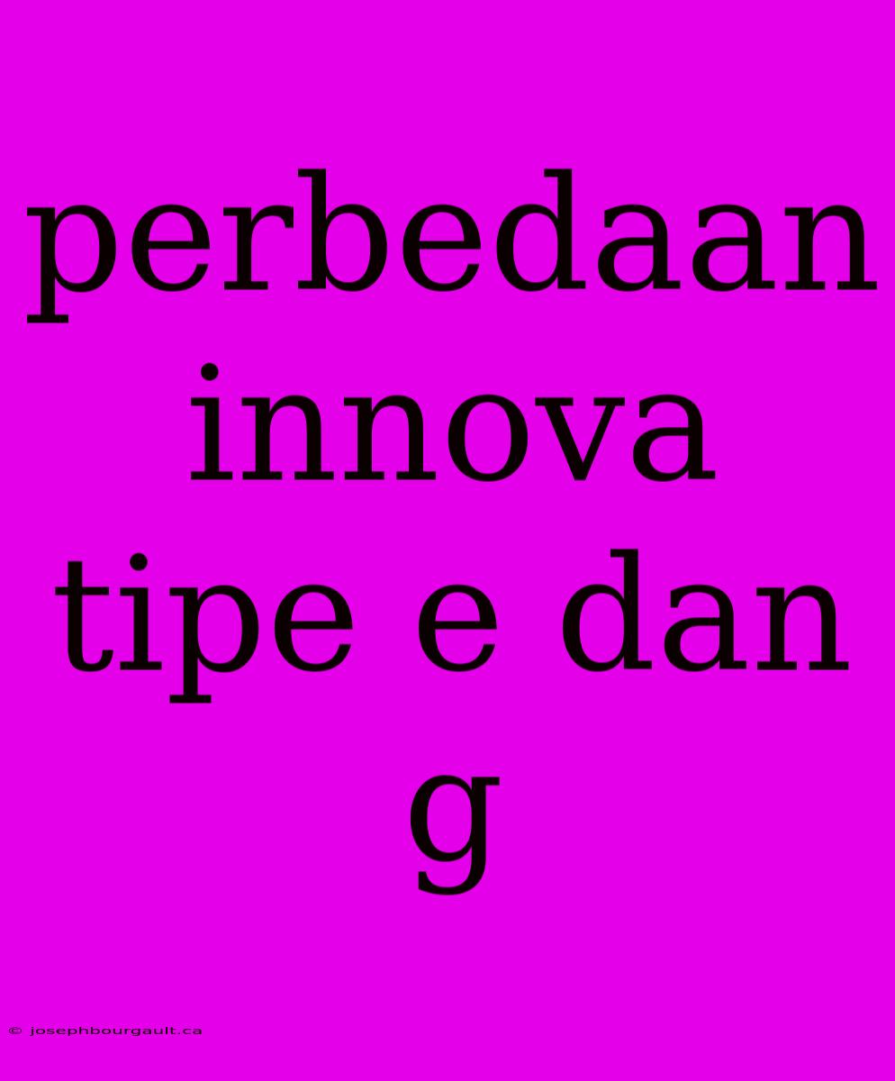 Perbedaan Innova Tipe E Dan G