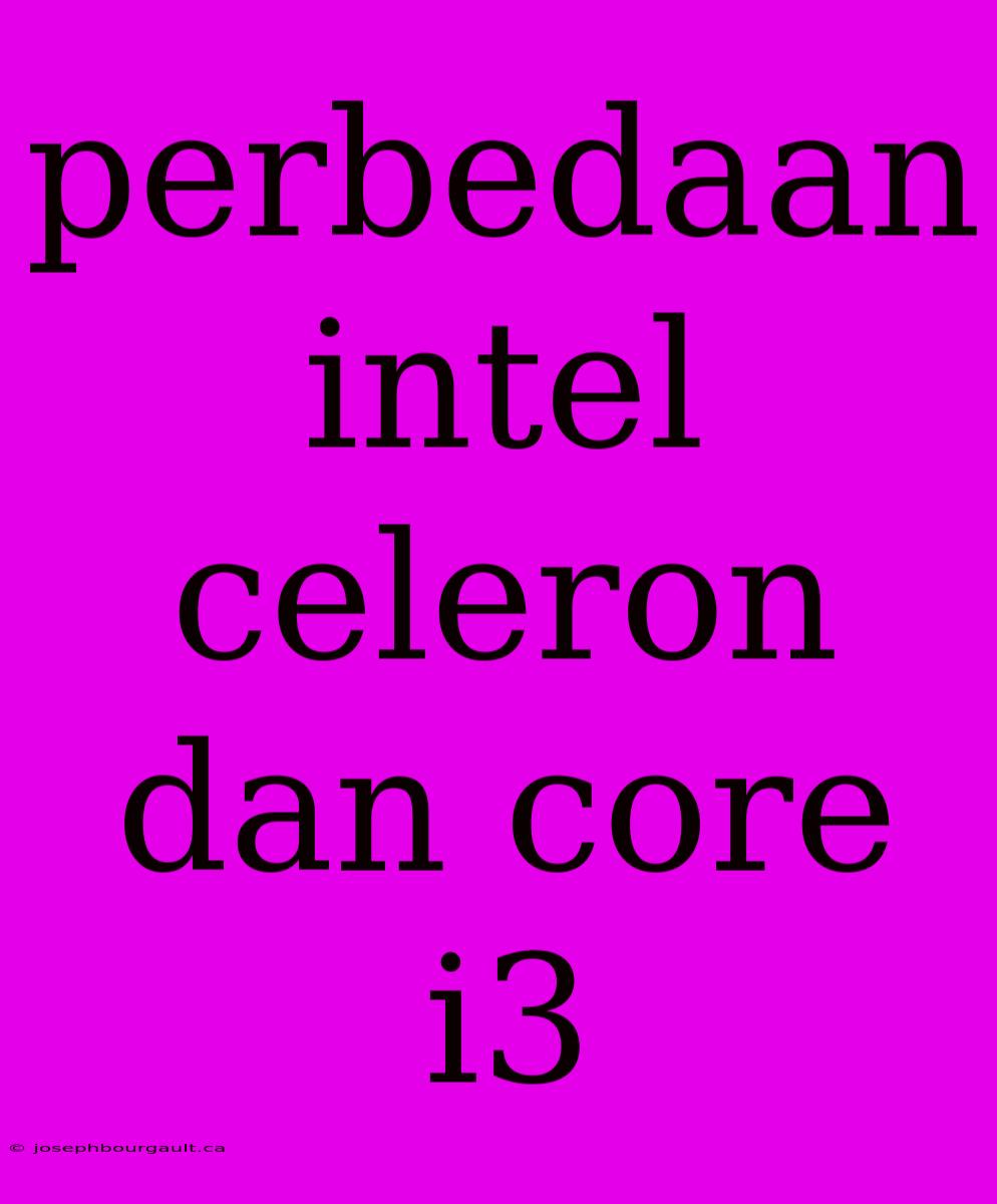 Perbedaan Intel Celeron Dan Core I3