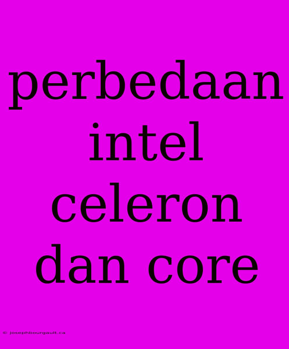 Perbedaan Intel Celeron Dan Core