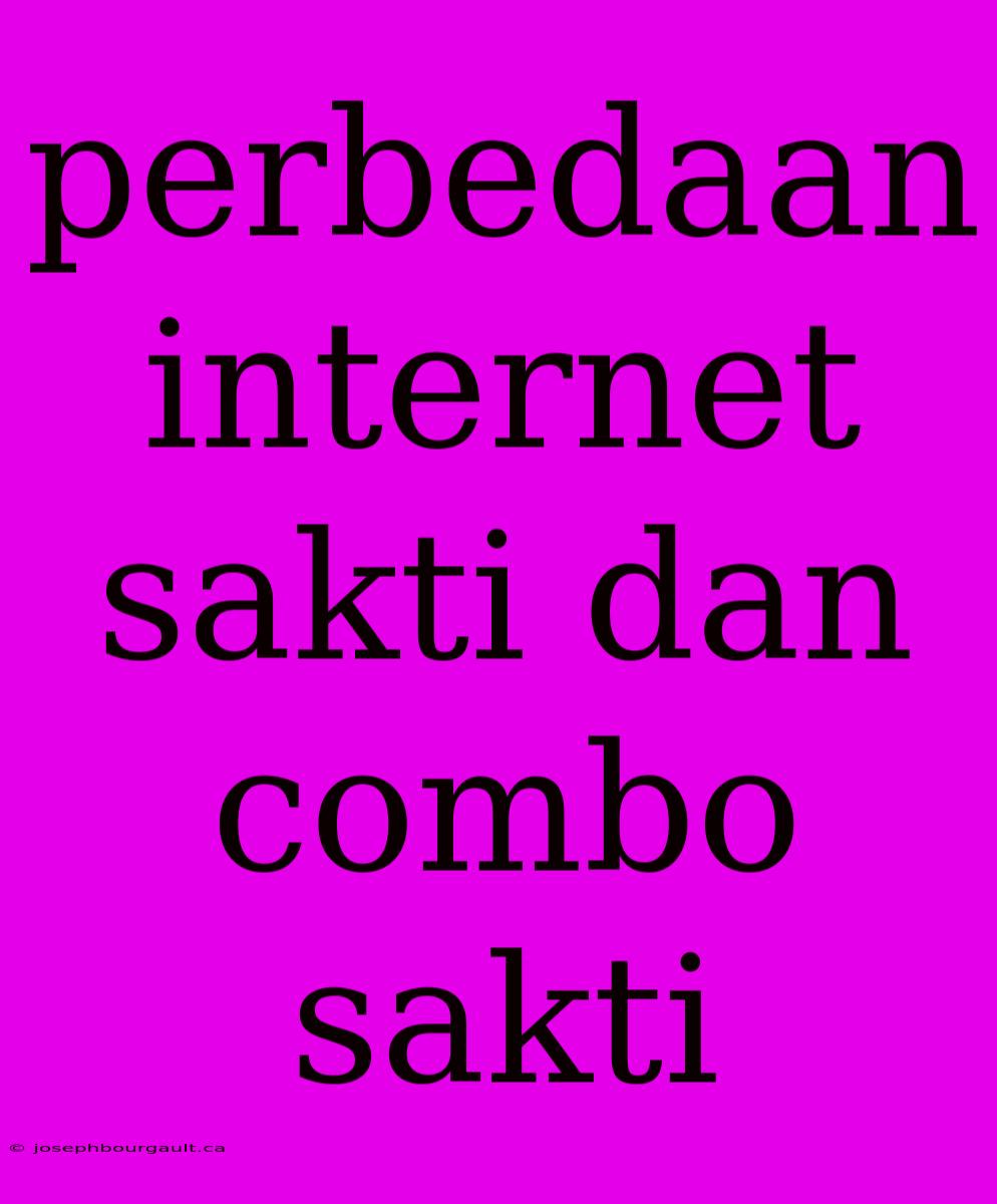 Perbedaan Internet Sakti Dan Combo Sakti