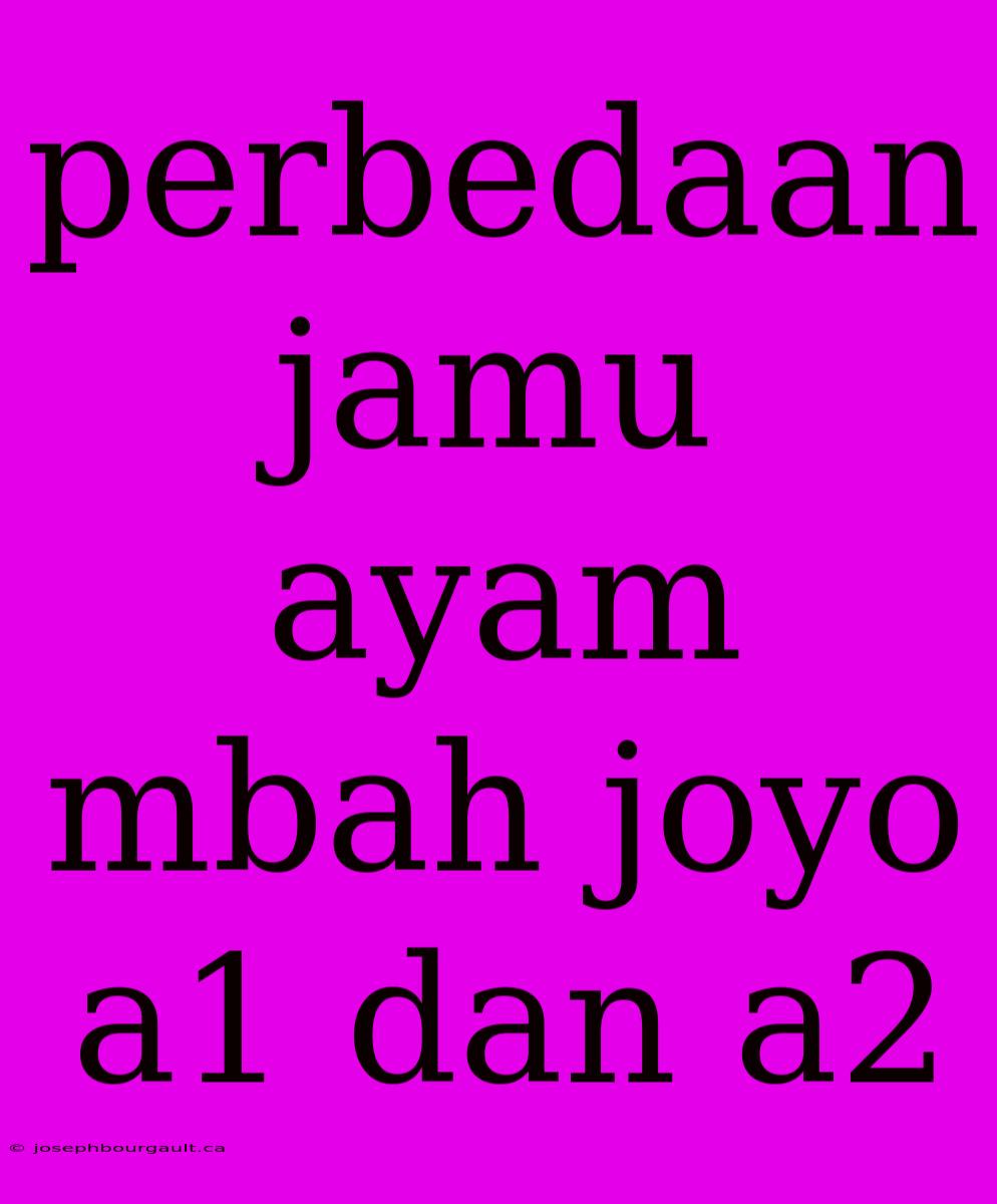 Perbedaan Jamu Ayam Mbah Joyo A1 Dan A2