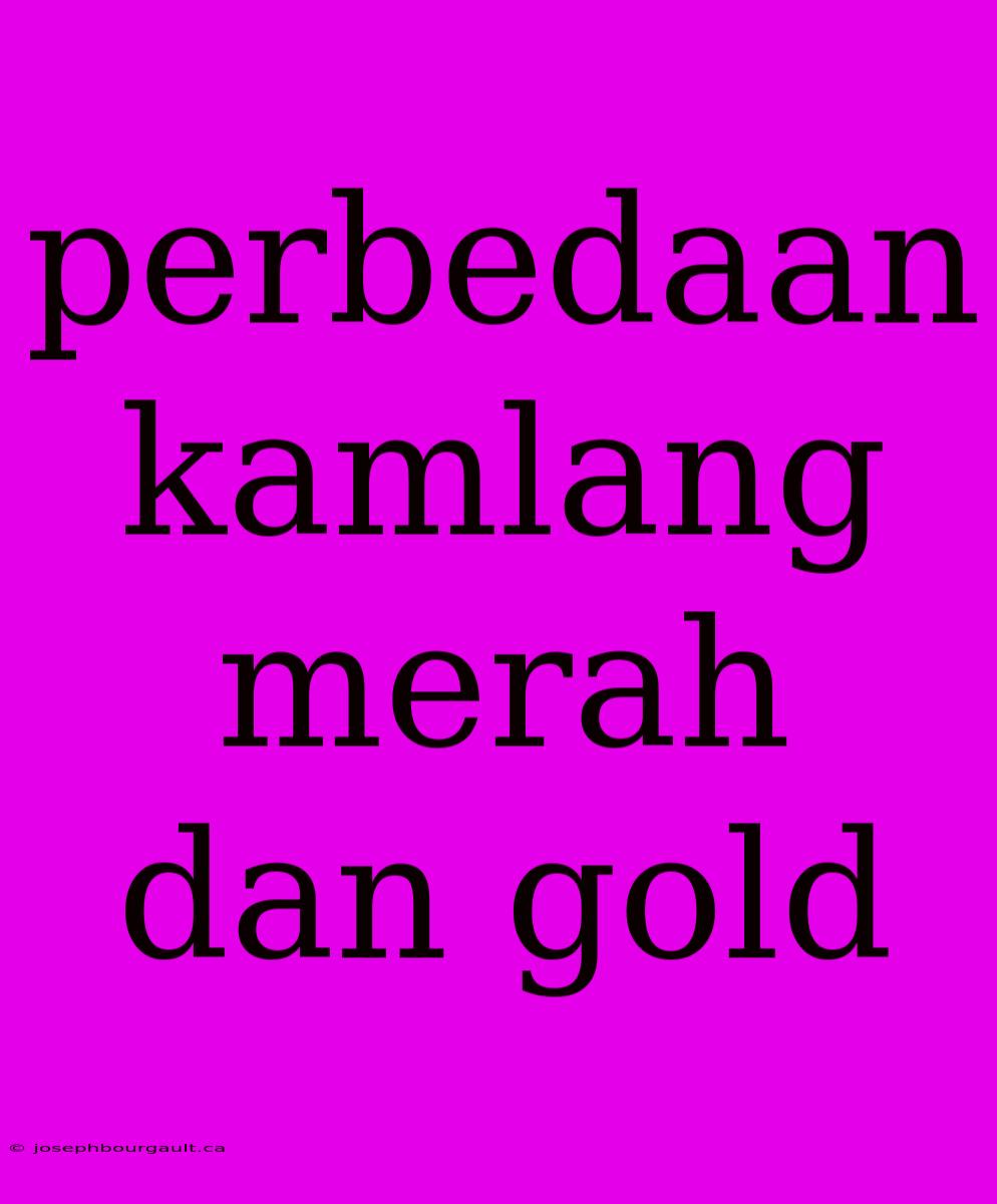 Perbedaan Kamlang Merah Dan Gold