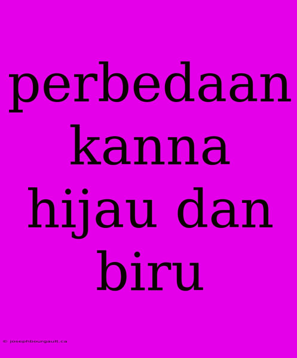 Perbedaan Kanna Hijau Dan Biru